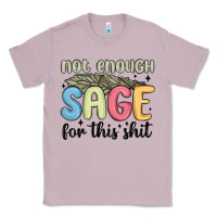 Lilac not enough sage for this shit Classic Tee - MaliasSmallBusiness