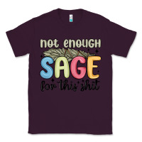 Plum not enough sage for this shit Classic Tee - MaliasSmallBusiness