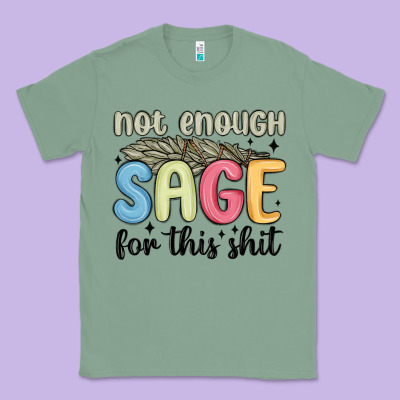 Classic Tee not enough sage for this shit