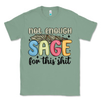 Sage not enough sage for this shit Classic Tee - MaliasSmallBusiness