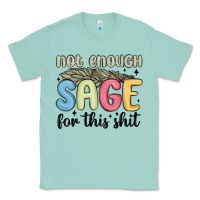 Seafoam not enough sage for this shit Classic Tee - MaliasSmallBusiness