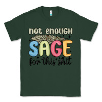 Sports Green not enough sage for this shit Classic Tee - MaliasSmallBusiness