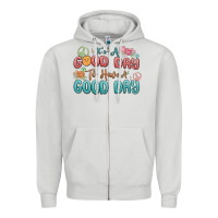 Dove Grey its a good day to have a good day Zipper Hoodie - MaliasSmallBusiness