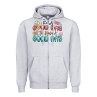 Heather Grey its a good day to have a good day Zipper Hoodie - MaliasSmallBusiness