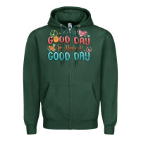 Its A Good Day To Have A Good Day Zipper Hoodie | Teevron