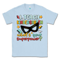 Dusty Blue i teach kindergarten whats your superpower Classic Tee - MaliasSmallBusiness