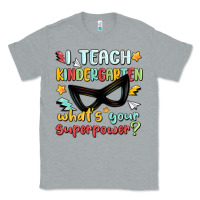 Heather Grey i teach kindergarten whats your superpower Classic Tee - MaliasSmallBusiness