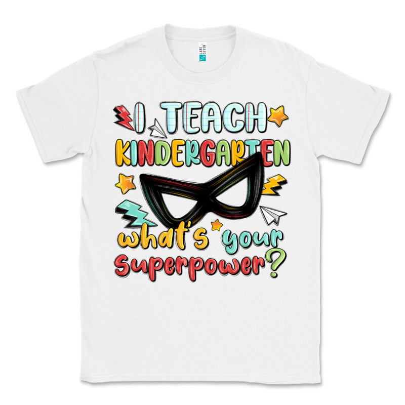 I Teach Kindergarten Whats Your Superpower Classic Tee by MaliasSmallBusiness | Teevron