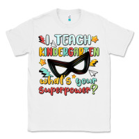 White i teach kindergarten whats your superpower Classic Tee - MaliasSmallBusiness