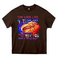 Chocolate Brown You Look Like 4th of july makes me hot dog want a Heavy Core Tee - CowhideDigitalArt