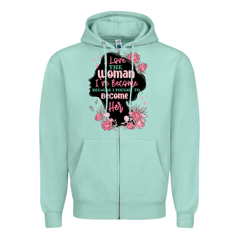 I Love The Woman Ive Become Zipper Hoodie by MaliasSmallBusiness | Teevron