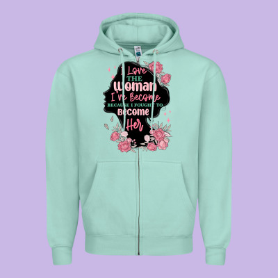 Zipper Hoodie i love the woman ive become