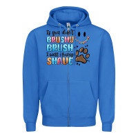 True Royal if you dont brushy brush i will shavey shave Zipper Hoodie - MaliasSmallBusiness