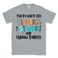 Heather Grey thats what i do i fix stuff and i know things Classic Tee - MaliasSmallBusiness