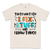 Natural thats what i do i fix stuff and i know things Classic Tee - MaliasSmallBusiness