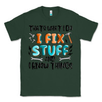 Sports Green thats what i do i fix stuff and i know things Classic Tee - MaliasSmallBusiness
