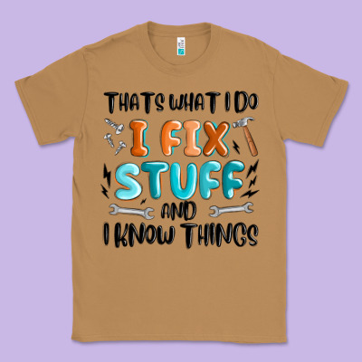 Classic Tee thats what i do i fix stuff and i know things