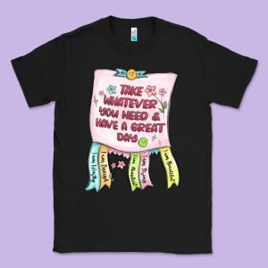 Take Whatever You Need  Have A Great Day Classic Tee Designed By Maliassmallbusiness