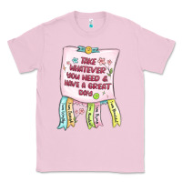 Bubblegum Pink take whatever you need  have a great day Classic Tee - MaliasSmallBusiness