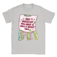 Moon Dust take whatever you need  have a great day Classic Tee - MaliasSmallBusiness