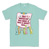 Seafoam take whatever you need  have a great day Classic Tee - MaliasSmallBusiness
