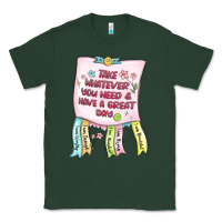 Sports Green take whatever you need  have a great day Classic Tee - MaliasSmallBusiness