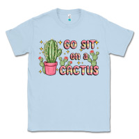 Dusty Blue go sit on a cactus Classic Tee - MaliasSmallBusiness