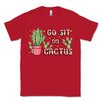 Red go sit on a cactus Classic Tee - MaliasSmallBusiness