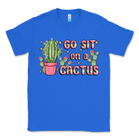 True Royal go sit on a cactus Classic Tee - MaliasSmallBusiness