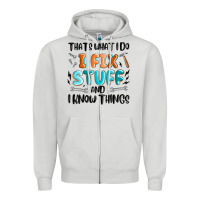 Thats What I Do I Fix Stuff And I Know Things Zipper Hoodie | Teevron