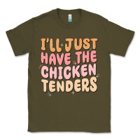 Army Green i'll just have the chicken tenders Classic Tee - MaliasSmallBusiness