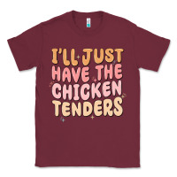 Burgundy i'll just have the chicken tenders Classic Tee - MaliasSmallBusiness
