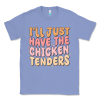 Colony Blue i'll just have the chicken tenders Classic Tee - MaliasSmallBusiness