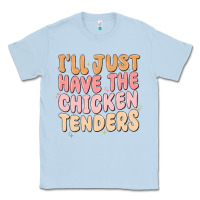 Dusty Blue i'll just have the chicken tenders Classic Tee - MaliasSmallBusiness