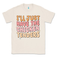 Natural i'll just have the chicken tenders Classic Tee - MaliasSmallBusiness