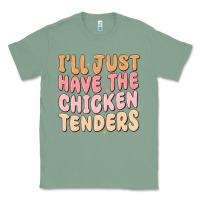 Sage i'll just have the chicken tenders Classic Tee - MaliasSmallBusiness