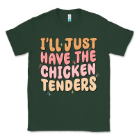 Sports Green i'll just have the chicken tenders Classic Tee - MaliasSmallBusiness