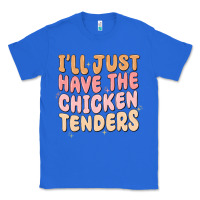 True Royal i'll just have the chicken tenders Classic Tee - MaliasSmallBusiness