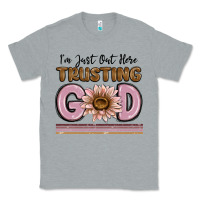 Heather Grey im just out here trusting god Classic Tee - MaliasSmallBusiness