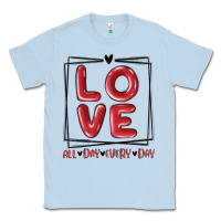 Dusty Blue love all day every day Classic Tee - MaliasSmallBusiness