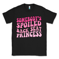 Black somebodys spoiled back seat princess Classic Tee - MaliasSmallBusiness
