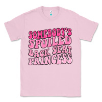 Bubblegum Pink somebodys spoiled back seat princess Classic Tee - MaliasSmallBusiness