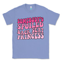 Colony Blue somebodys spoiled back seat princess Classic Tee - MaliasSmallBusiness