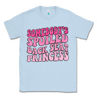 Dusty Blue somebodys spoiled back seat princess Classic Tee - MaliasSmallBusiness
