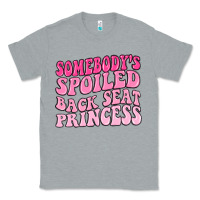 Heather Grey somebodys spoiled back seat princess Classic Tee - MaliasSmallBusiness