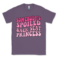 Lavender somebodys spoiled back seat princess Classic Tee - MaliasSmallBusiness