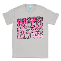 Moon Dust somebodys spoiled back seat princess Classic Tee - MaliasSmallBusiness