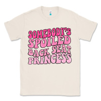 Natural somebodys spoiled back seat princess Classic Tee - MaliasSmallBusiness