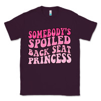 Plum somebodys spoiled back seat princess Classic Tee - MaliasSmallBusiness