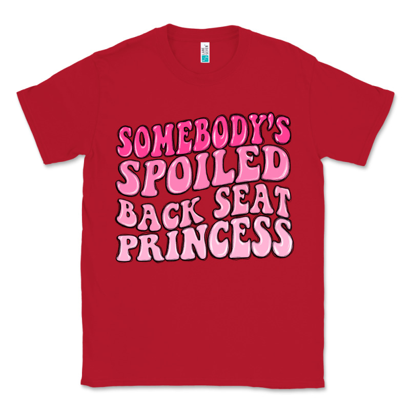 Somebodys Spoiled Back Seat Princess Classic Tee by MaliasSmallBusiness | Teevron